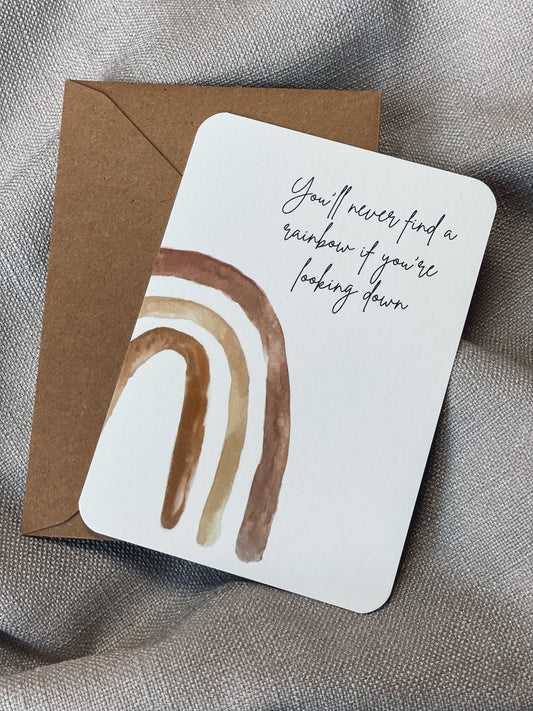 You'll never find a rainbow if you're looking down